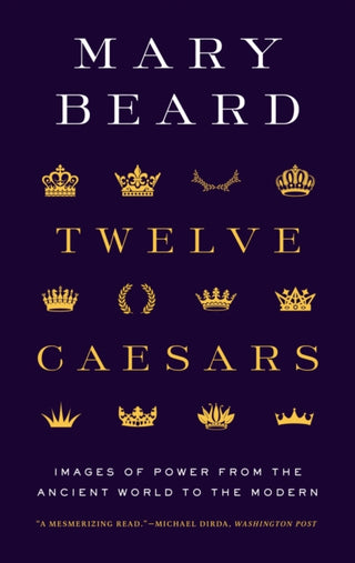 Cover image for 9780691225876 - Twelve Caesars – Images of Power from the Ancient World to the Modern