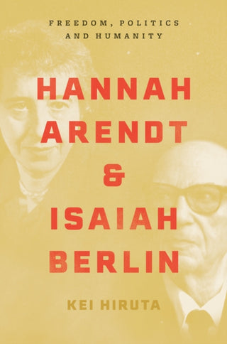 Cover image for 9780691226125 - Hannah Arendt and Isaiah Berlin – Freedom, Politics and Humanity