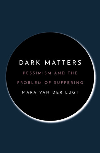 Cover image for 9780691226149 - Dark Matters – Pessimism and the Problem of Suffering