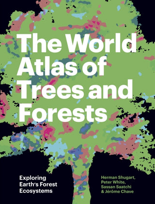 Cover image for 9780691226743 - The World Atlas of Trees and Forests – Exploring Earth′s Forest Ecosystems