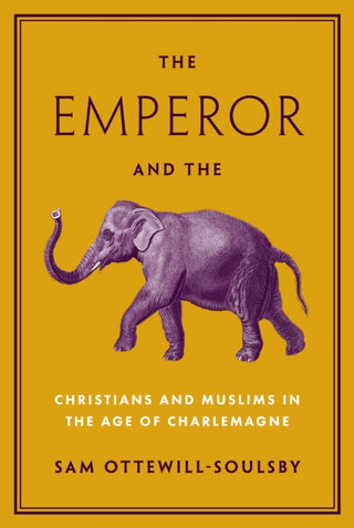 Cover image for 9780691227962 - The Emperor and the Elephant – Christians and Muslims in the Age of Charlemagne