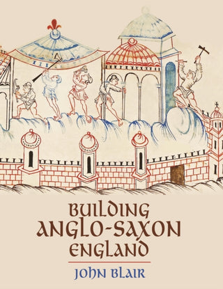 Cover image for 9780691228426 - Building Anglo–Saxon England