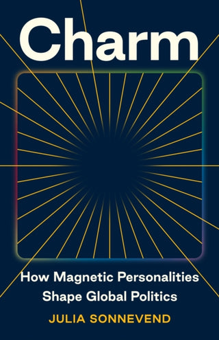 Cover image for 9780691230337 - Charm – How Magnetic Personalities Shape Global Politics