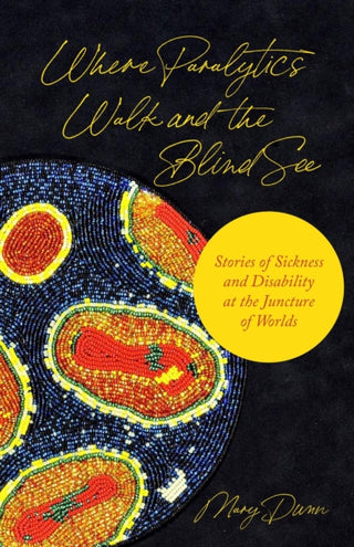 Cover image for 9780691233598 - Where Paralytics Walk and the Blind See – Stories of Sickness and Disability at the Juncture of Worlds