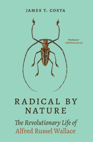 Cover image for 9780691233802 - Radical by Nature – The Revolutionary Life of Alfred Russel Wallace