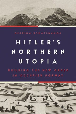Supplemental image for 9780691234137 - Hitler’s Northern Utopia