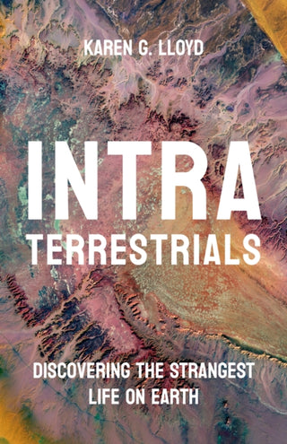 Cover image for 9780691236117 - Intraterrestrials – Discovering the Strangest Life on Earth