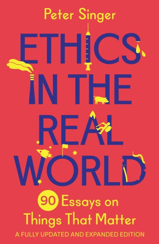 Cover image for 9780691237862 - Ethics in the Real World – 90 Essays on Things That Matter – A Fully Updated and Expanded Edition