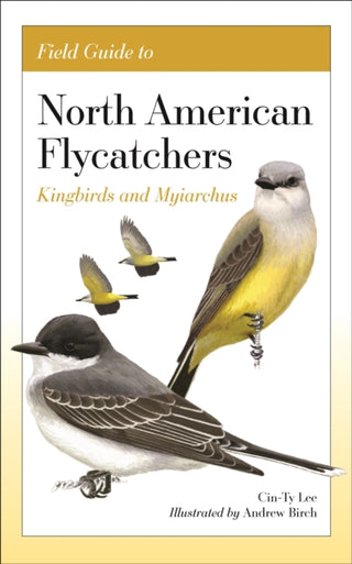 Cover image for 9780691240640 - Field Guide to North American Flycatchers – Kingbirds and Myiarchus
