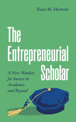 Cover image for 9780691240893 - The Entrepreneurial Scholar – A New Mindset for Success in Academia and Beyond