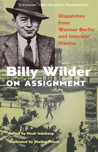 Cover image for 9780691241838 - Billy Wilder on Assignment – Dispatches from Weimar Berlin and Interwar Vienna
