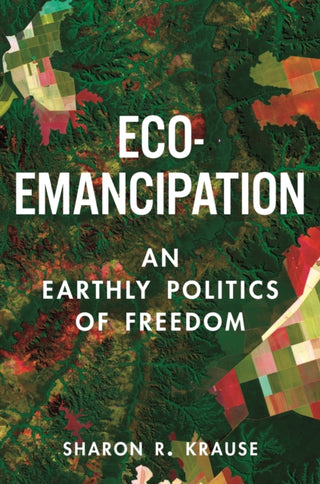 Cover image for 9780691242279 - Eco–Emancipation – An Earthly Politics of Freedom