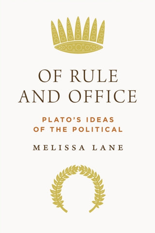 Cover image for 9780691242705 - Of Rule and Office – Plato`s Ideas of the Political