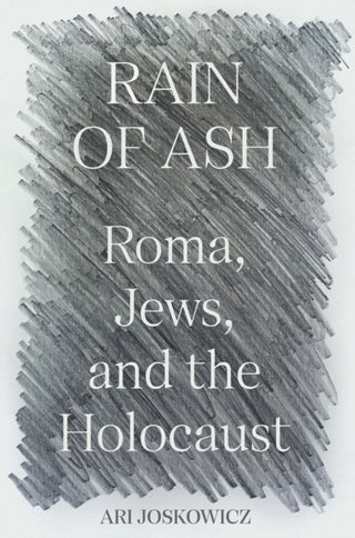 Cover image for 9780691244044 - Rain of Ash – Roma, Jews, and the Holocaust