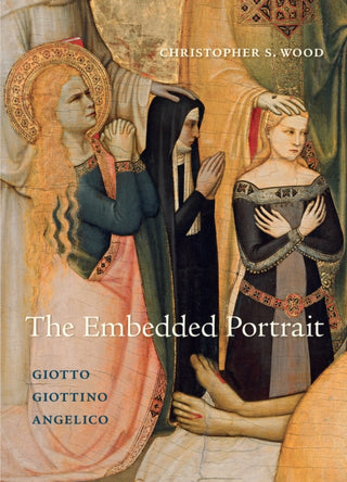 Cover image for 9780691244266 - The Embedded Portrait – Giotto, Giottino, Angelico