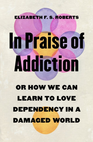 Cover image for 9780691245805 - In Praise of Addiction