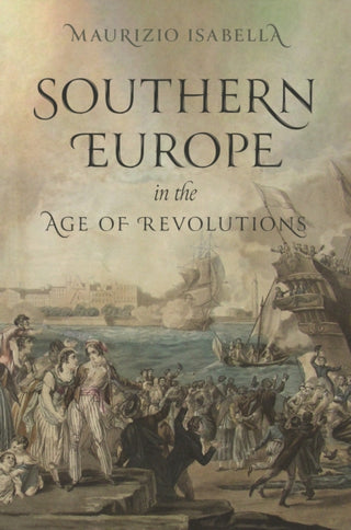 Cover image for 9780691246185 - Southern Europe in the Age of Revolutions