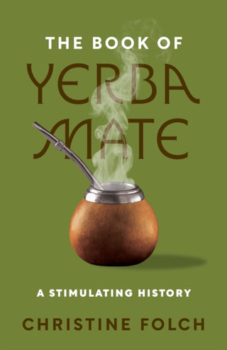 Cover image for 9780691246390 - The Book of Yerba Mate – A Stimulating History