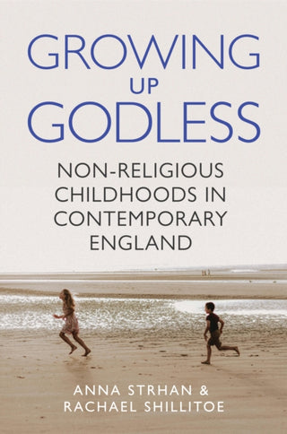 Cover image for 9780691247250 - Growing Up Godless – Non–Religious Childhoods in Contemporary England