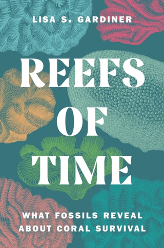Cover image for 9780691247335 - Reefs of Time – What Fossils Reveal about Coral Survival