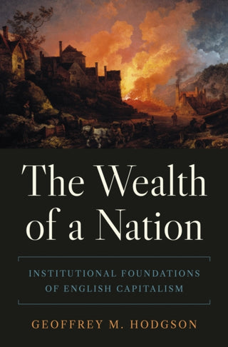Cover image for 9780691247489 - The Wealth of a Nation – Institutional Foundations of English Capitalism