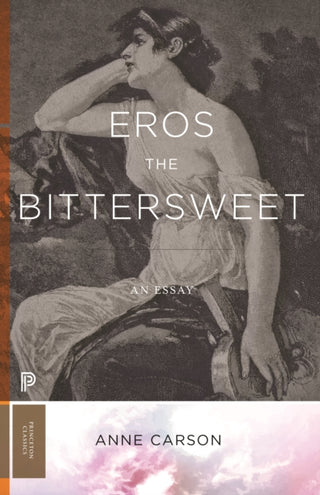 Cover image for 9780691247939 - Eros the Bittersweet – An Essay