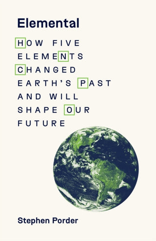 Cover image for 9780691248790 - Elemental – How Five Elements Changed Earth′s Past  and Will Shape Our Future