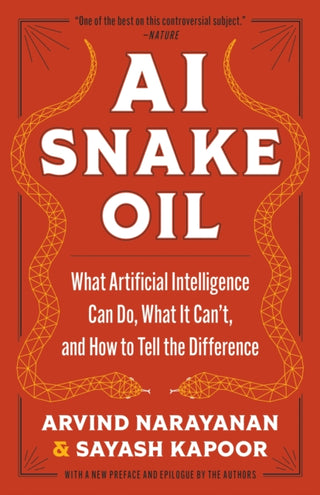 Cover image for 9780691249148 - AI Snake Oil – What Artificial Intelligence Can Do, What It Can′t, and How to Tell the Difference
