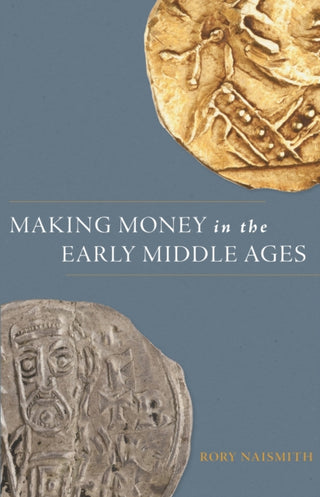 Cover image for 9780691249346 - Making Money in the Early Middle Ages