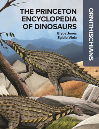 Cover image for 9780691250250 - The Princeton Encyclopedia of Dinosaurs: Ornithischians