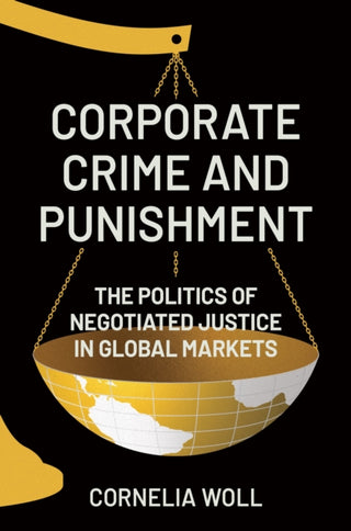Cover image for 9780691251523 - Corporate Crime and Punishment – The Politics of Negotiated Justice in Global Markets