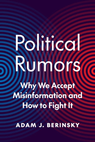 Cover image for 9780691251738 - Political Rumors – Why We Accept Misinformation and How to Fight It