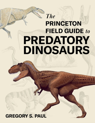Cover image for 9780691253169 - The Princeton Field Guide to Predatory Dinosaurs