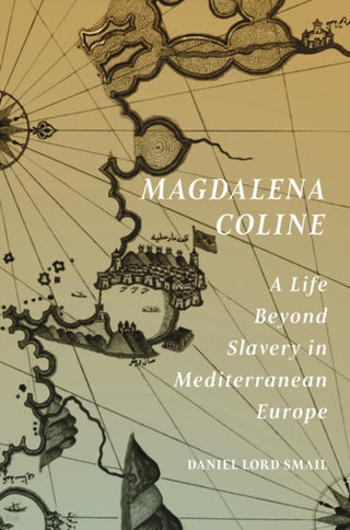 Cover image for 9780691253800 - Magdalena Coline – A Life Beyond Slavery in Mediterranean Europe