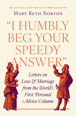 Cover image for 9780691253992 - "I Humbly Beg Your Speedy Answer" – Letters on Love and Marriage from the World′s First Personal Advice Column