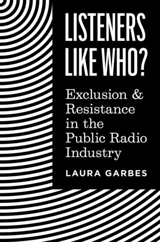 Cover image for 9780691257426 - Listeners Like Who? – Exclusion and Resistance in the Public Radio Industry
