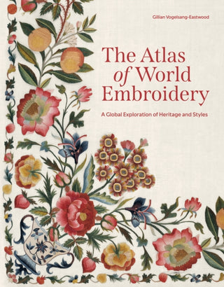 Cover image for 9780691261911 - The Atlas of World Embroidery – A Global Exploration of Heritage and Styles
