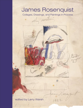 Cover image for 9780691263281 - James Rosenquist – Collages, Drawings, and Paintings in Process