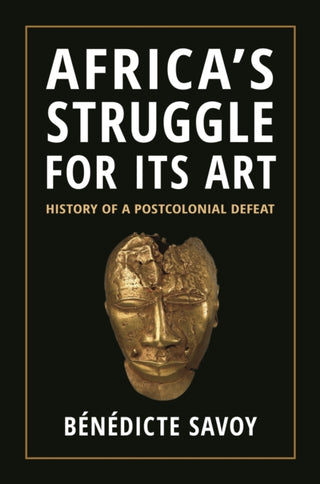 Cover image for 9780691264912 - Africa′s Struggle for Its Art – History of a Postcolonial Defeat