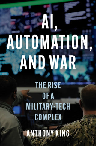 Cover image for 9780691265148 - AI, Automation, and War – The Rise of a Military–Tech Complex
