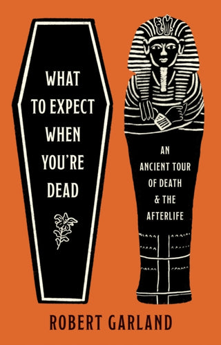 Cover image for 9780691266176 - What to Expect When You′re Dead – An Ancient Tour of Death and the Afterlife