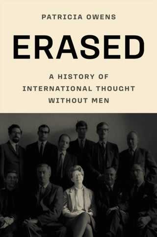 Cover image for 9780691266442 - Erased – A History of International Thought Without Men