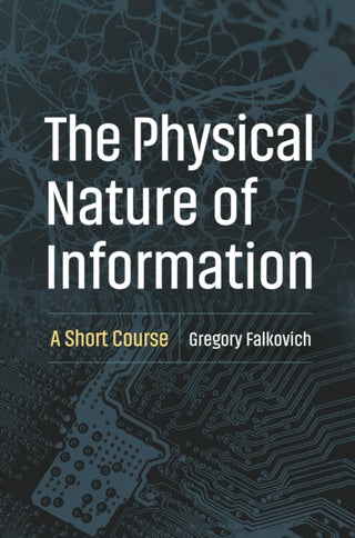 Cover image for 9780691266534 - The Physical Nature of Information – A Short Course