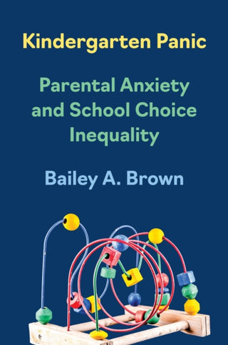Cover image for 9780691269795 - Kindergarten Panic – Parental Anxiety and School Choice Inequality