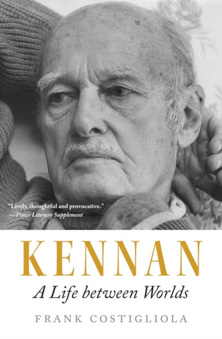 Cover image for 9780691270746 - Kennan – A Life between Worlds