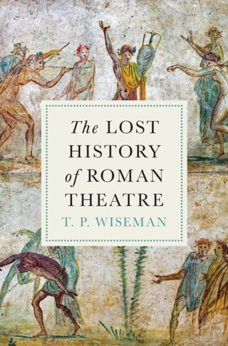 Cover image for 9780691273235 - The Lost History of Roman Theatre