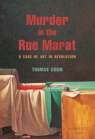 Cover image for 9780691274447 - Murder in the Rue Marat – A Case of Art in Revolution