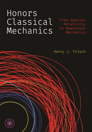 Cover image for 9780691277233 - Honors Classical Mechanics – From Special Relativity to Newtonian Mechanics