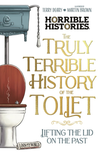 Cover image for 9780702337437 - The Truly Terrible History of the Toilet-Flush with   Facts