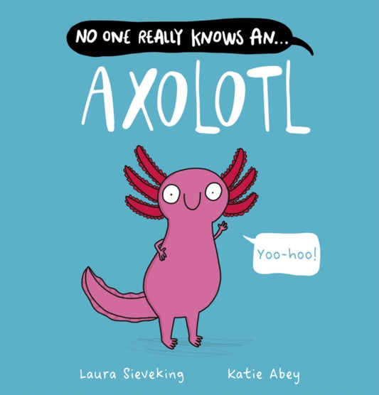 Cover image for 9780702337666 - No One Really Knows An Axolotl